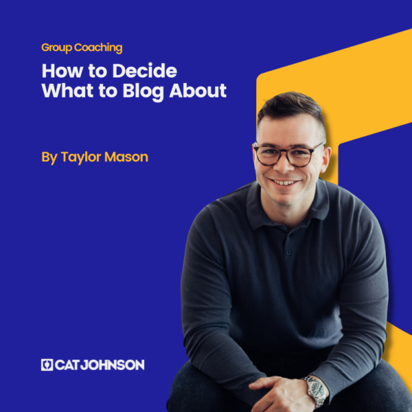 Taylor Mason's How to Decide What to Blog About | Cat Johnson Co.
