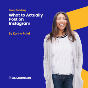 Group Coaching What to Actually Post on Instagram Coaching with Karina Patel | Cat Johnson Co